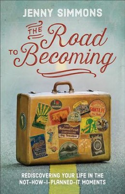 The Road to Becoming: Rediscovering Your Life in the Not-How-I-Planned-It Moments - eBook  -     By: Jenny Simmons
