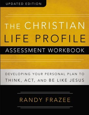 The Christian Life Profile Assessment Workbook Updated Edition: Developing Your Personal Plan to Think, Act, and Be Like Jesus / New edition - eBook  -     By: Randy Frazee
