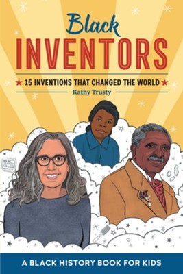 Black Inventors: 15 Inventions that Changed the World  -     By: Kathy Trusty
    Illustrated By: Jerrard Polk
