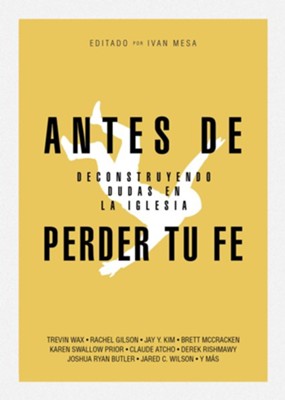 Antes de perder tu fe (Before You Lose Your Faith)  -     Edited By: Ivan Mesa
    By: Multiple Contributors
