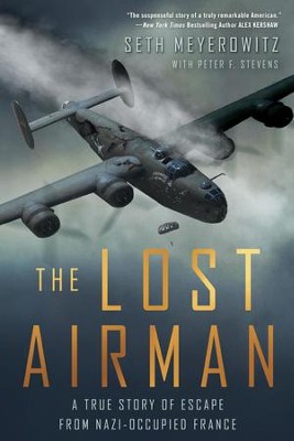 The Lost Airman: A True Story of Escape from Nazi Occupied France - eBook  -     By: Seth Meyerowitz, Peter Stevens

