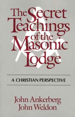 The Secret Teachings of the Masonic Lodge      -     By: John Ankerberg, John Weldon
