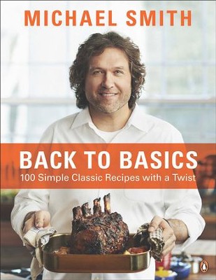 Back To Basics: 100 Simple Classic Recipes With A Twist - eBook  -     By: Michael Smith
