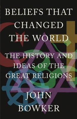 Beliefs that Changed the World: The History and Ideas of the Great ...