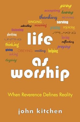 Life as Worship: When Reverence Defines Reality - eBook  -     By: John Kitchen
