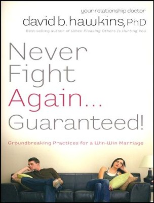 Never Fight Again . . . Guaranteed: A Groundbreaking Guide to a Winning Marriage  -     By: Dr. David B. Hawkins
