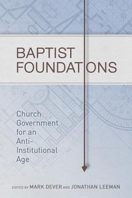 Baptist Foundations: Church Government for an Anti-Institutional Age - eBook  -     By: Andrew Davis, John Hammett, Michael A.G. Haykin
