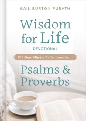 Wisdom for Life Devotional: 100 One-Minute Reflections from Psalms and Proverbs  -     By: Gail Burton Purath
