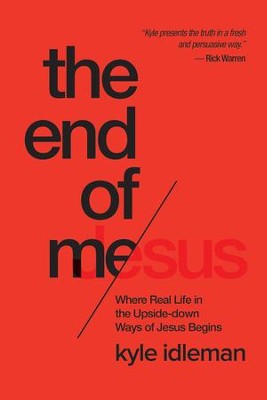 The End of Me: Where Real Life in the Upside-Down Ways of Jesus Begins - eBook  -     By: Kyle Idleman
