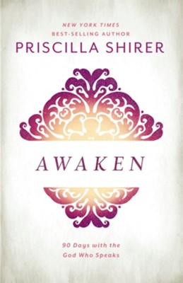 Awaken: 90 Days with the God Who Speaks   -     By: Priscilla Shirer
