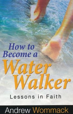 How to Become a Water Walker: Lessons In Faith - eBook  -     By: Andrew Wommack
