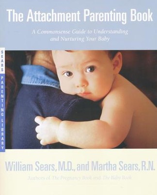 The Attachment Parenting Book   -     By: William Sears, Martha Sears
