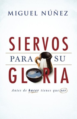 Siervos para Su Gloria  (Servants for His Glory)  -     By: Miguel NuÃ±ez
