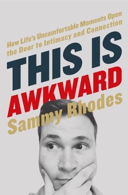 This Is Awkward: How Life's Uncomfortable Moments Open the Door to Intimacy and Connection - eBook  -     By: Sammy Rhodes
