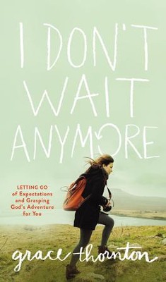 I Don't Wait Anymore: Letting Go of Expectations and Grasping God's Adventure for You - eBook  -     By: Zondervan

