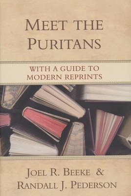 Meet the Puritans: With a Guide to Modern Reprints   -     By: Joel R. Beeke, Randall J. Pederson

