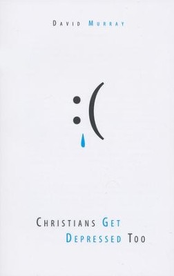 Christians Get Depressed Too   -     By: David Murray
