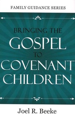 Bringing the Gospel to Covenant Children  -     By: Joel R. Beeke
