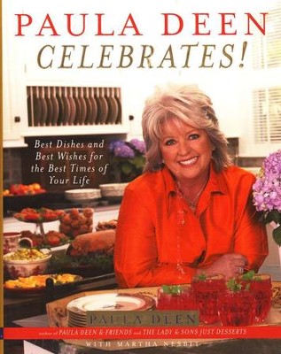Paula Deen Celebrates: Best Dishes and Best Wishes for the Best Times of Your Life  -     By: Paula Deen, Martha Nesbit
