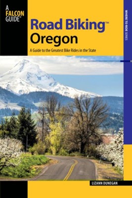 Road Biking Oregon, 2nd Edition: A Guide to the Greatest Bike Rides in the State  -     By: Lizann Dunegan
