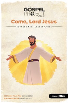 The Gospel Project for Kids: Come, Lord Jesus--Younger Kids Leader Guide  - 