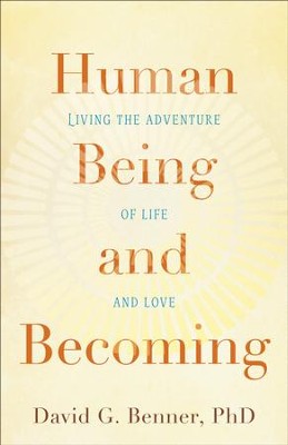 Human Being and Becoming: Living the Adventure of Life and Love - eBook  -     By: David G. Benner Ph.D.
