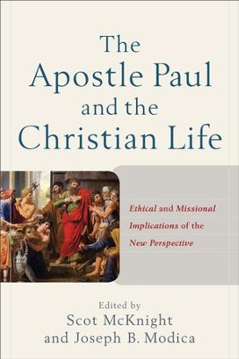 The Apostle Paul and the Christian Life: Ethical and Missional Implications of the New Perspective - eBook  -     By: Scot McKnight, Joseph B. Modica

