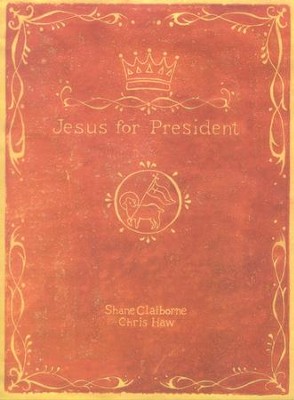Jesus for President: Politics for Ordinary Radicals  -     By: Shane Claiborne, Chris Haw
