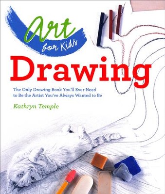 Art for Kids Drawing: The Only Drawing Book You'll Ever Need to Be the Artist You've Always Wanted to Be  -     By: Kathryn Temple
