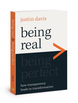Being Real > Being Perfect: How Transparency Leads to Transformation  -     By: Justin Davis
