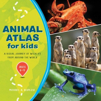 Animal Atlas for Kids (Hardcover): A Visual Journey of Wildlife from Around the World  -     By: Michael DiSpezio
