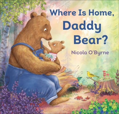 Where Is Home, Daddy Bear?  -     By: Nicola O'Byrne
