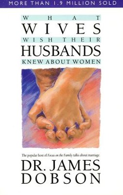 What Wives Wish Their Husbands Knew About Women   -     By: Dr. James Dobson
