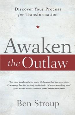 Awaken the Outlaw: Discover your Process for  Transformation  -     By: Ben Stroup
