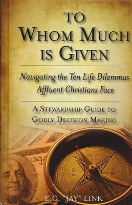 To Whom Much is Given: Navigating the Ten Life Dilemmas   -     By: E.G. Jay Link
