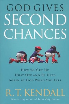 God Gives Second Chances: How to Get Up, Dust Off, and Be Used Again By God When You Fall  -     By: R.T. Kendall

