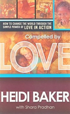 Compelled by Love: How to Change the World Through the Simple Power of Love in Action  -     By: Heidi Baker
