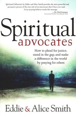 The Advocates: How to Plead For Justice, Stand The Gap, and Make a Difference in the World By Praying for    -     By: Eddie Smith, Alice Smith

