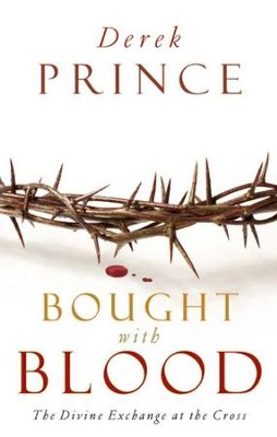 Bought with Blood: The Divine Exchange at the Cross  -     By: Derek Prince
