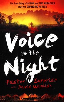 Voice in the Night: The True Story of a Man and the Miracles That Are Changing Africa  -     By: Surprise Sithole, David Wimbish
