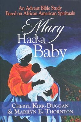 Mary Had a Baby: An Advent Bible Study Based on African American Spirituals  -     By: Cheryl A. Kirk-Duggan
