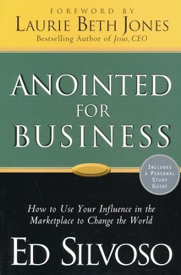 Anointed for Business: How to Use Your Influence in the Marketplace to Change the World  -     By: Ed Silvoso
