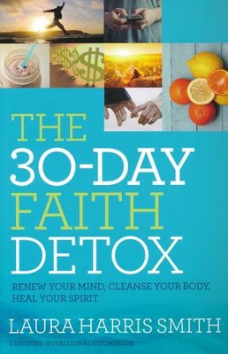 The 30-Day Faith Detox: Renew Your Mind, Cleanse Your Body, Heal Your Spirit  -     By: Laura Harris Smith
