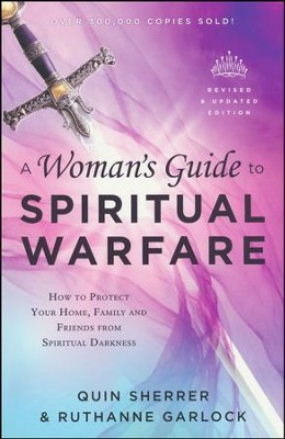 A Woman's Guide to Spiritual Warfare, revised and updated: How to Protect Your Home, Family and Friends from Spiritual Darkness  -     By: Quin Sherrer, Ruthanne Garlock
