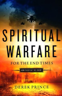 Spiritual Warfare for the End Times: How to Defeat the Enemy: Derek ...