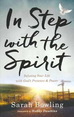 In Step with the Spirit: Infusing Your Life with God's Presence & Power  -     By: Sarah Bowling

