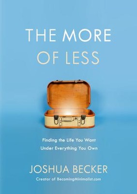 The More of Less: Find the Life You Want Under Everything You Own - eBook  -     By: Joshua Becker
