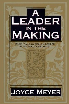 A Leader in the Making: Essentials to Being a Leader After God's Own Heart - eBook  -     By: Joyce Meyer

