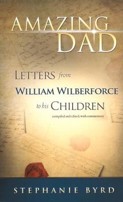Amazing Dad: Letters from William Wilberforce to His Children  -     Edited By: Stephanie Byrd
    By: Stephanie Byrd(Ed.)
