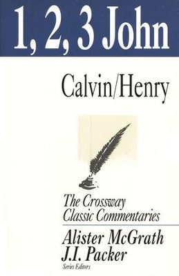 1, 2, 3 John, The Crossway Classic Commentaries   -     By: John Calvin, Matthew Henry
